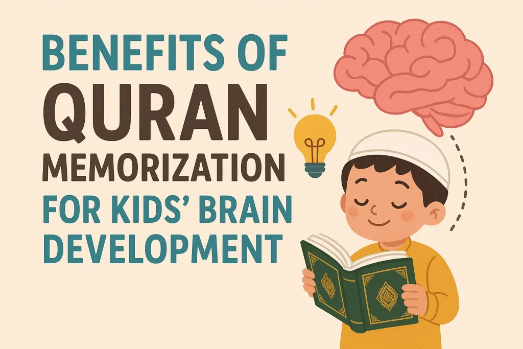 Benefits of Quran Memorization for Kids’ Brain Development