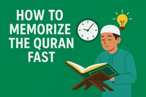 How to Memorize the Quran Fast