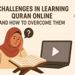 Common Challenges in Learning Quran Online and How to Overcome Them