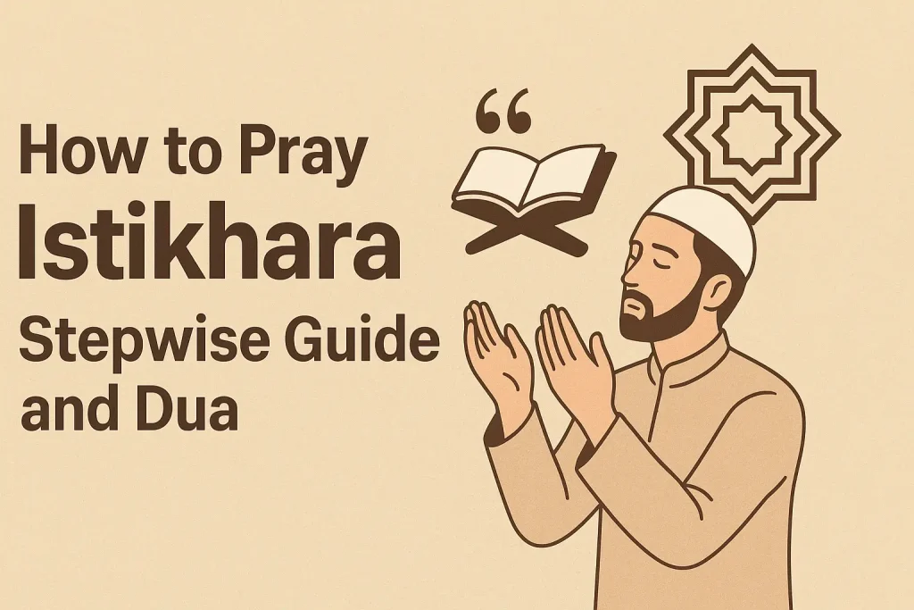 How to Pray Istikhara – Step-by-Step Guide & Dua