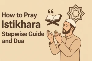 How to Pray Istikhara – Step-by-Step Guide & Dua