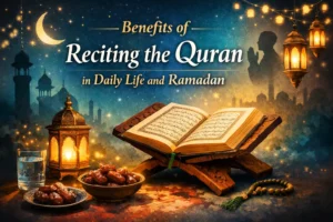 Benefits of Reciting the Quran in Daily Life and Ramadan